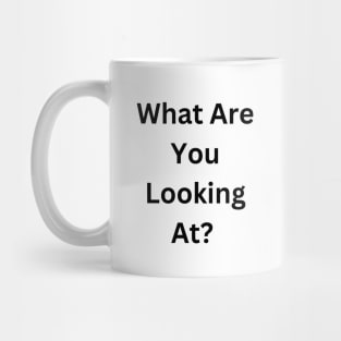 What Are You Looking At? Mug